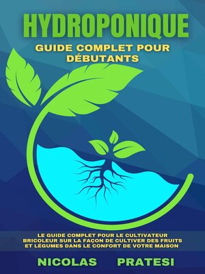 cover image of Hydroponique--Guide complet du débutant--Guide du cultivateur bricoleur sur la façon de cultiver des fruits et légumes dans le confort de votre propre maison.
